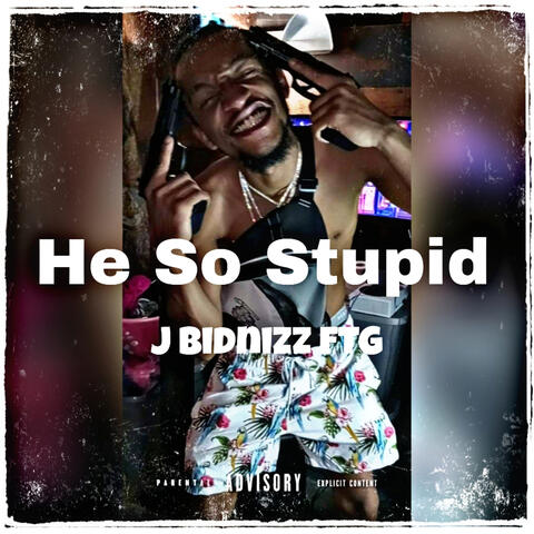 He so Stupid