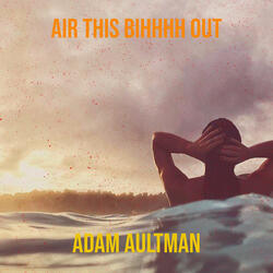 Air This Bihhhh Out