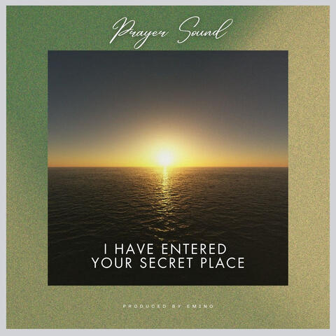 I Have Entered Your Secret Place (Prayer Sound)