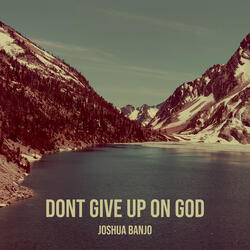 Dont Give up on God