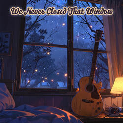 We Never Closed That Window