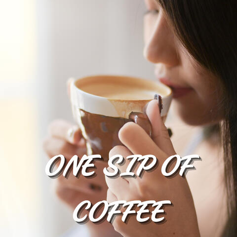 One Sip of Coffee