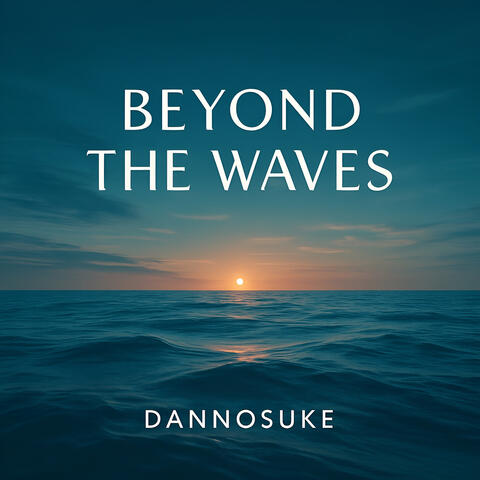 Beyond the Waves
