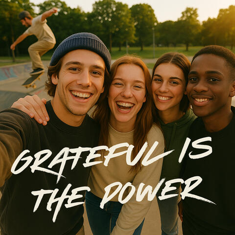 Grateful Is the Power