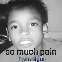 So Much Pain