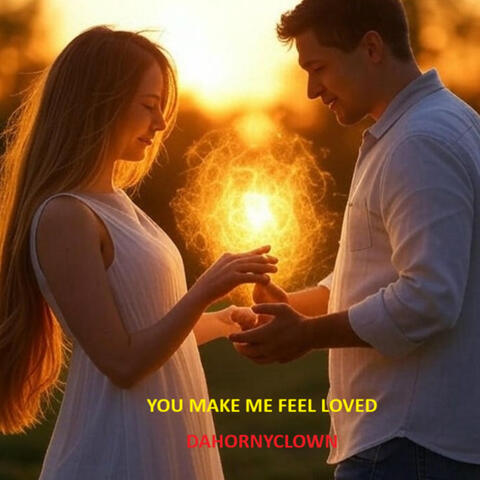 You Make Me Feel Loved