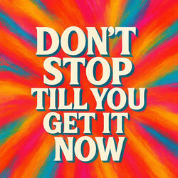 Don't Stop Till You Get It Now