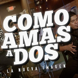 Como Amas a Dos