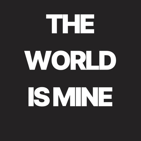 The World Is Mine