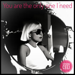 You Are the Only One I Need