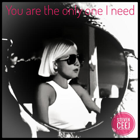 You Are the Only One I Need