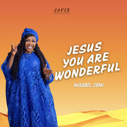 Jesus You Are Wonderful