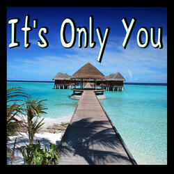 It's Only You