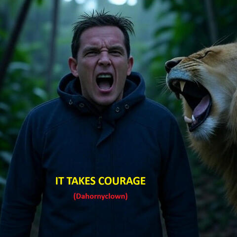 It Takes Courage