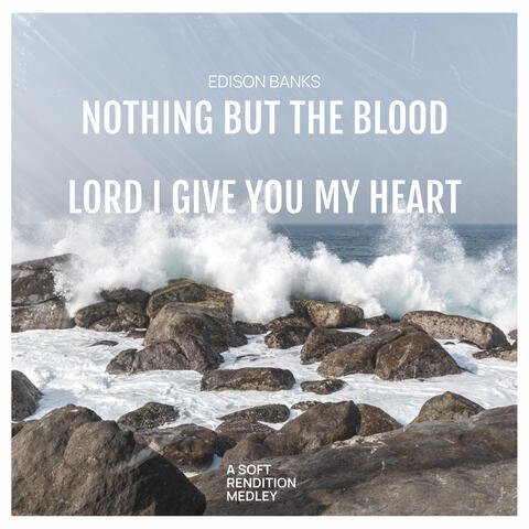 Nothing but the Blood | Lord I Give You My Heart (A Soft Piano Rendition)