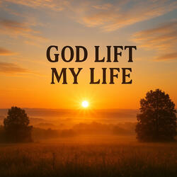 God Lift My Life