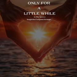 Only for a Little While