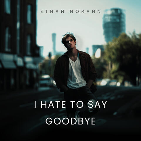 I Hate to Say Goodbye