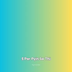 5 Par Pyin Sa Thi