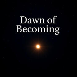 Dawn of Becoming