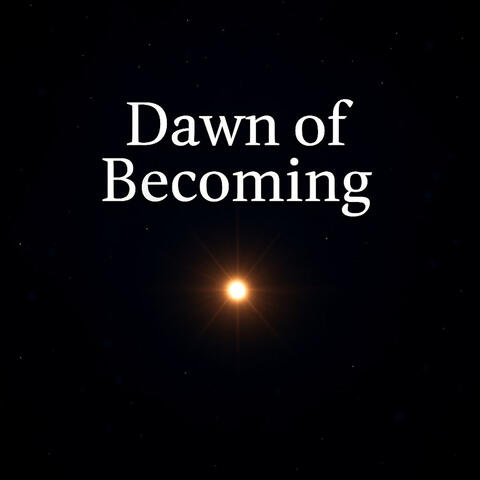 Dawn of Becoming