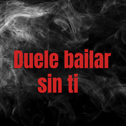 Duele Bailar Sin Ti