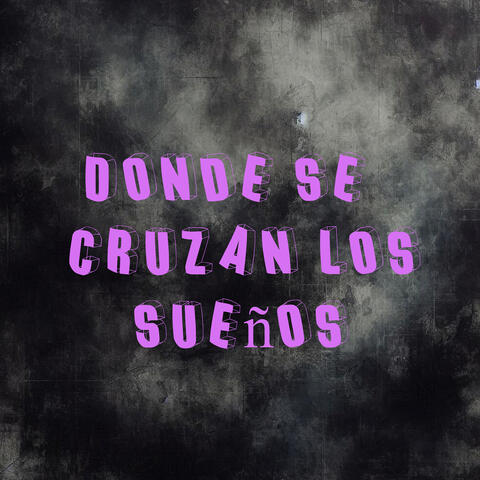 Donde Se Cruzan Los Sueños
