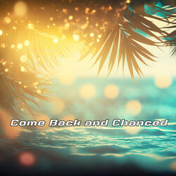 Come Back and Chanced