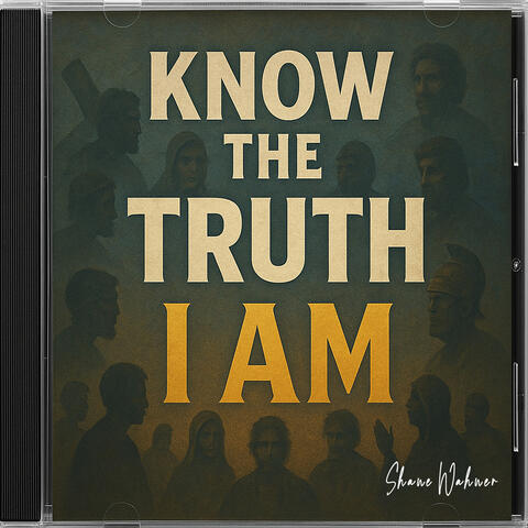 Know the Truth I Am