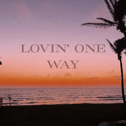 Lovin' one Way