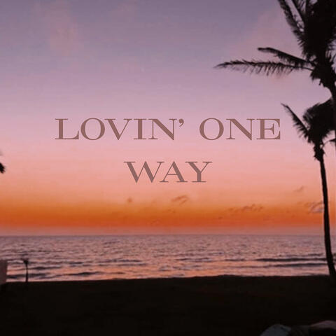 Lovin' one Way