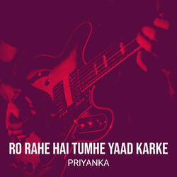 Ro Rahe Hai Tumhe Yaad Karke