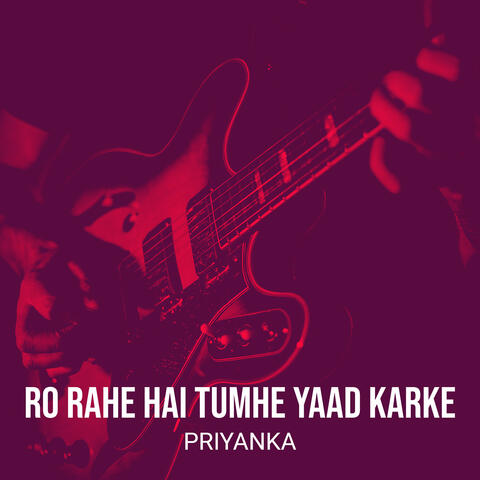 Ro Rahe Hai Tumhe Yaad Karke