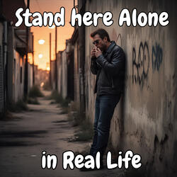 Stand Here Alone in Real Life