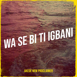 Wa Se Bi Ti Igbani