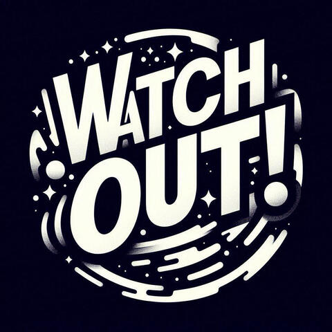 Watch out!