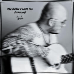 You Know I Love You (Sessions)