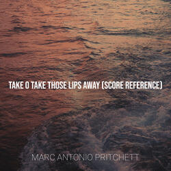 Take O Take Those Lips Away (Score Reference)