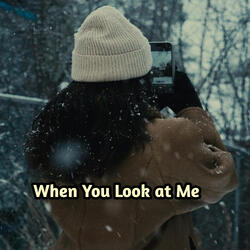 When You Look at Me