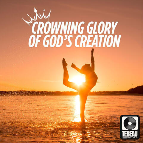 Crowning Glory of God's Creation