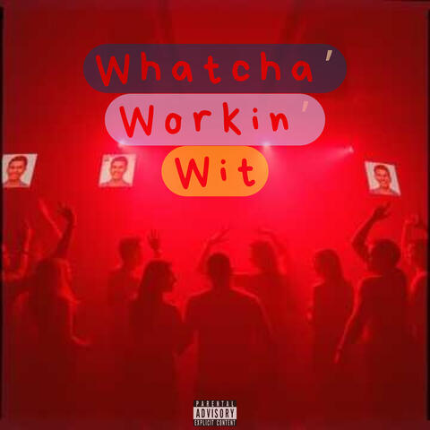 Whatcha' workin' wit