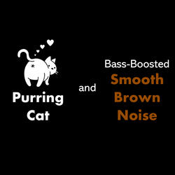 Purring Cat and Bass-Boosted Smooth Brown Noise