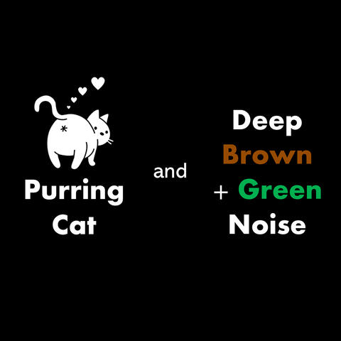 Purring Cat and Deep Brown + Green Noise