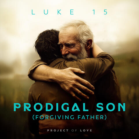 Luke 15 - Prodigal Son (Forgiving Father)
