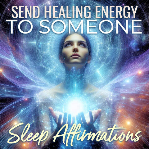 Send Healing Energy to Someone Sleep Affirmations