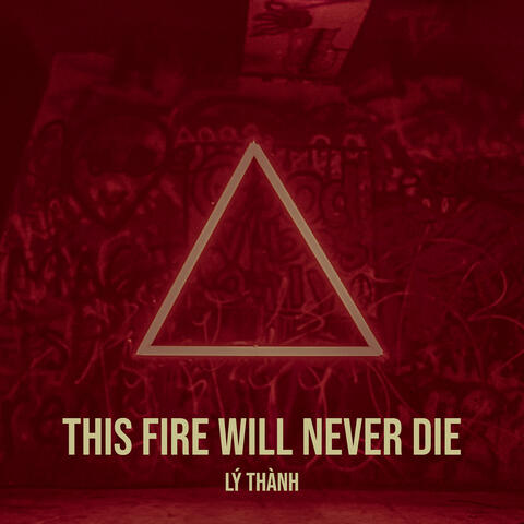 This Fire Will Never Die