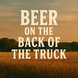 Beer on the Back of the Truck