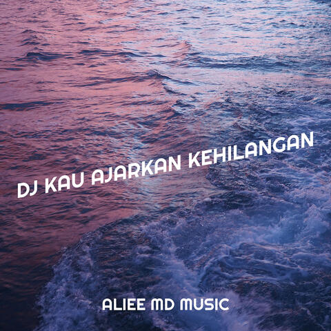 DJ Kau Ajarkan Kehilangan