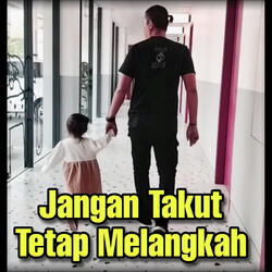 Jangan Takut Tetap Melangkah