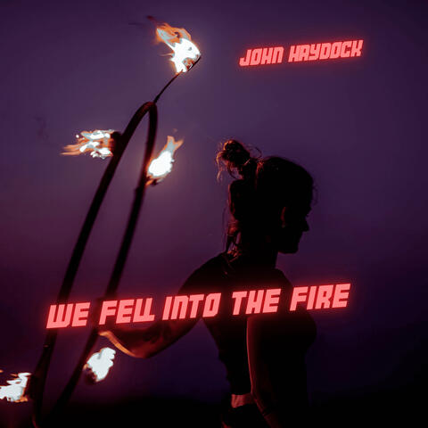 We Fell into the Fire